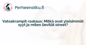 Vatsakrampit raskaus: Mitkä ovat yleisimmät syyt ja miten lievität oireet?