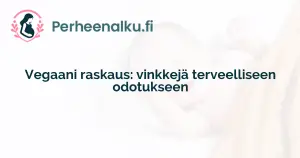 Vegaani raskaus: vinkkejä terveelliseen odotukseen