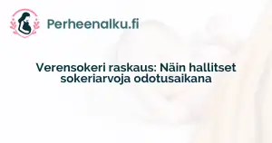 Verensokeri raskaus: Näin hallitset sokeriarvoja odotusaikana