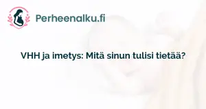 VHH ja imetys: Mitä sinun tulisi tietää?