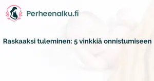 Raskaaksi tuleminen: 5 vinkkiä onnistumiseen