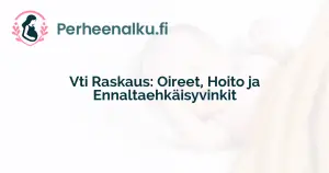 Vti Raskaus: Oireet, Hoito ja Ennaltaehkäisyvinkit