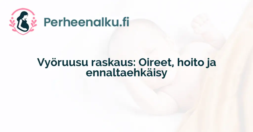 Vyöruusu raskaus: Oireet, hoito ja ennaltaehkäisy