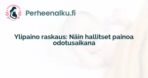 Ylipaino raskaus: Näin hallitset painoa odotusaikana